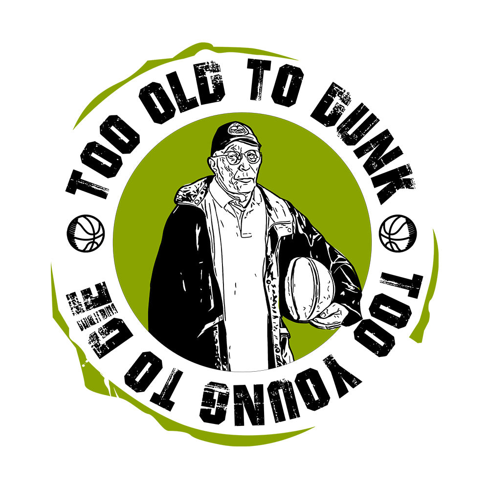 Camiseta Too Old to Dunk, Too Young to Die
